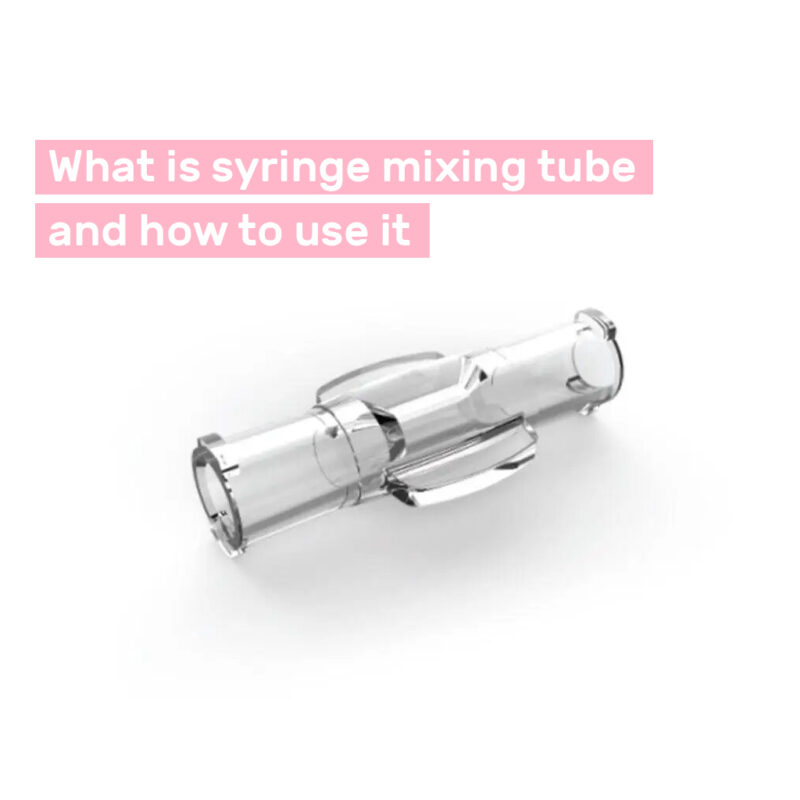 What Is A Syringe Mixing Tube and How to Use It?